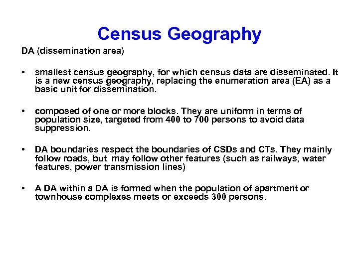 Census Geography DA (dissemination area) • smallest census geography, for which census data are