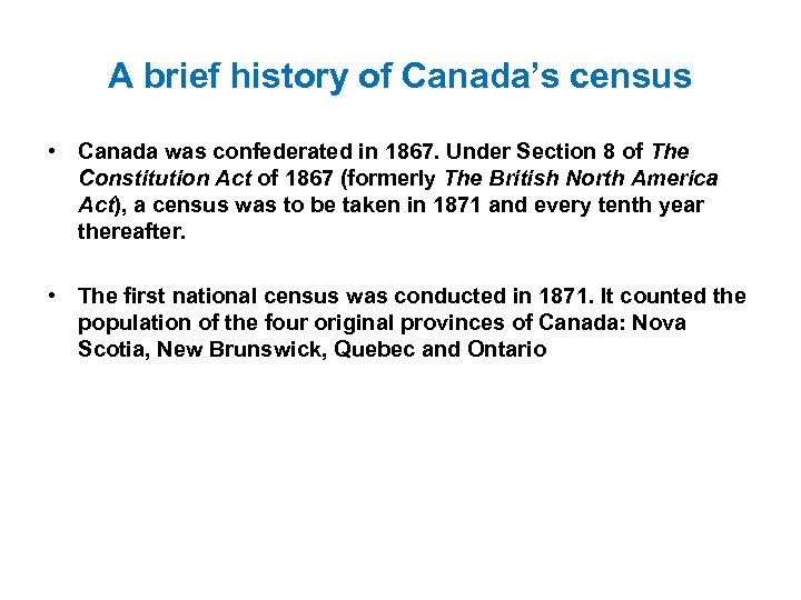 A brief history of Canada’s census • Canada was confederated in 1867. Under Section
