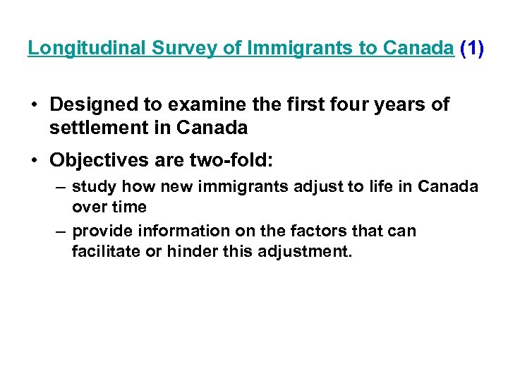 Longitudinal Survey of Immigrants to Canada (1) • Designed to examine the first four
