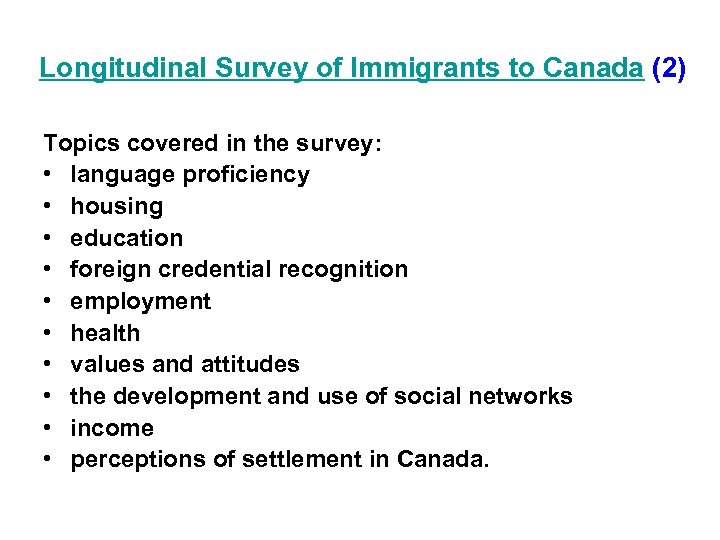 Longitudinal Survey of Immigrants to Canada (2) Topics covered in the survey: • language
