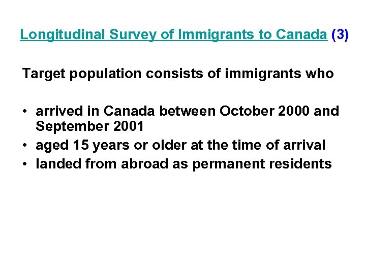 Longitudinal Survey of Immigrants to Canada (3) Target population consists of immigrants who •
