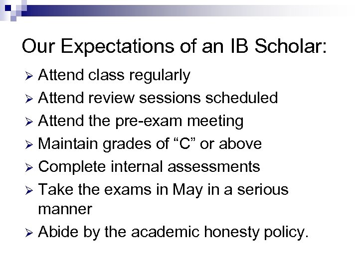 Our Expectations of an IB Scholar: Attend class regularly Ø Attend review sessions scheduled