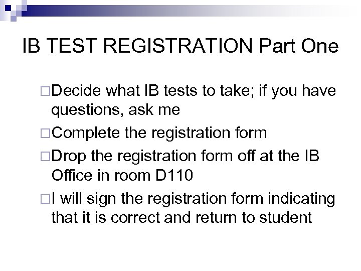 IB TEST REGISTRATION Part One ¨Decide what IB tests to take; if you have