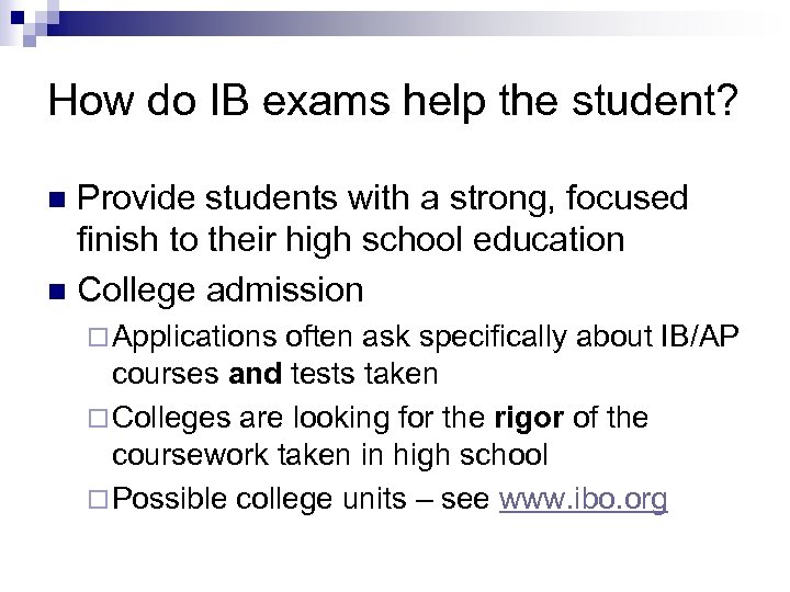 How do IB exams help the student? Provide students with a strong, focused finish