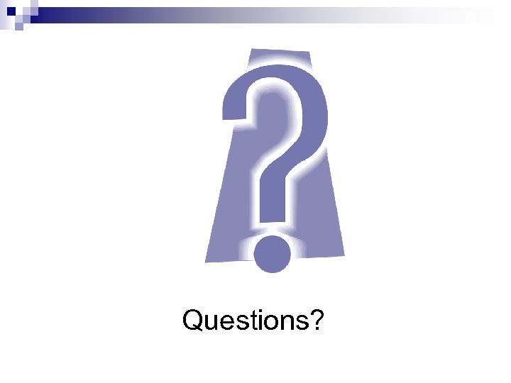 Questions? 
