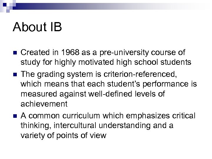 About IB n n n Created in 1968 as a pre-university course of study
