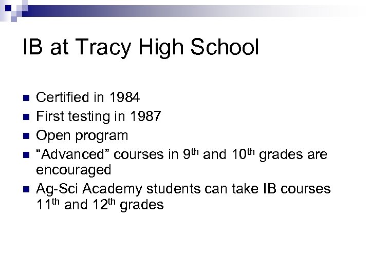 IB at Tracy High School n n n Certified in 1984 First testing in
