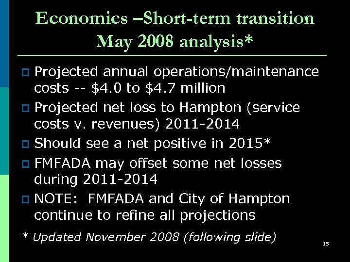Economics –Short-term transition May 2008 analysis* Projected annual operations/maintenance costs -- $4. 0 to