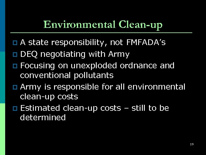 Environmental Clean-up A state responsibility, not FMFADA’s p DEQ negotiating with Army p Focusing