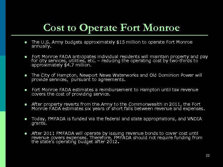 Cost to Operate Fort Monroe n The U. S. Army budgets approximately $15 million
