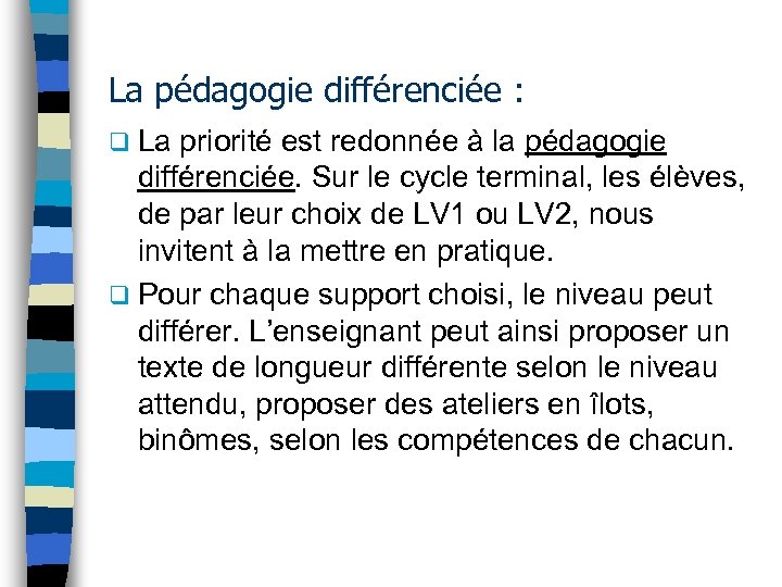 La pédagogie différenciée : q La priorité est redonnée à la pédagogie différenciée. Sur