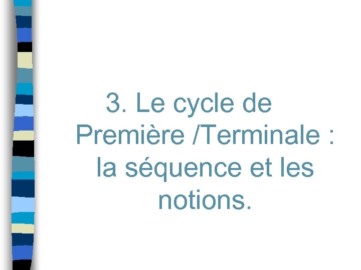 3. Le cycle de Première /Terminale : la séquence et les notions. 