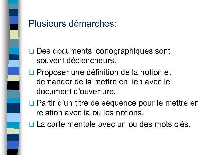 Plusieurs démarches: q Des documents iconographiques sont souvent déclencheurs. q Proposer une définition de