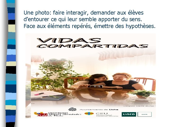 Une photo: faire interagir, demander aux élèves d’entourer ce qui leur semble apporter du