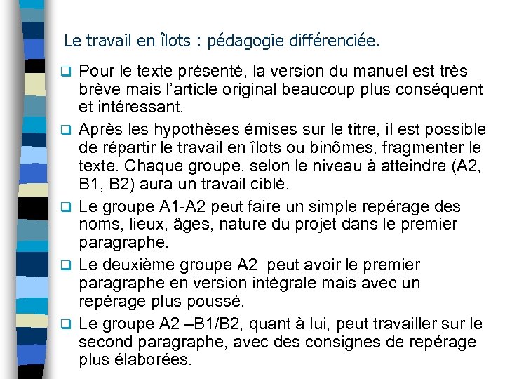 Le travail en îlots : pédagogie différenciée. q q q Pour le texte présenté,