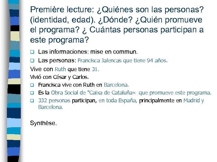 Première lecture: ¿Quiénes son las personas? (identidad, edad). ¿Dónde? ¿Quién promueve el programa? ¿