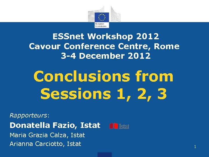 ESSnet Workshop 2012 Cavour Conference Centre, Rome 3 -4 December 2012 Conclusions from Sessions