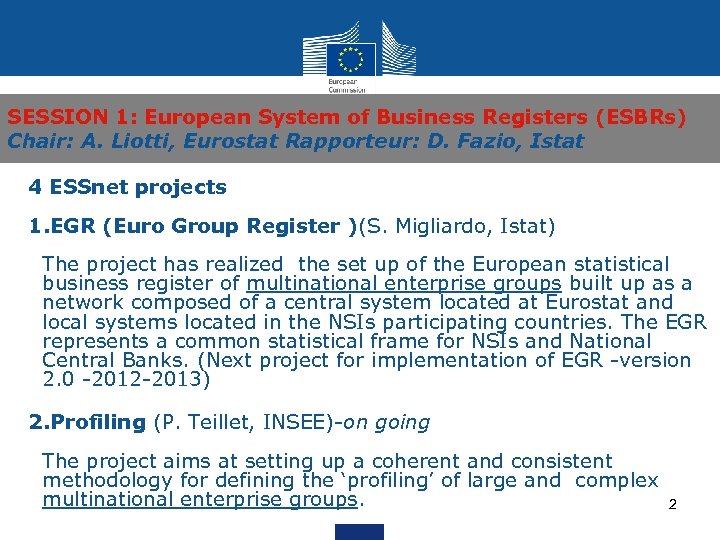 SESSION 1: European System of Business Registers (ESBRs) Chair: A. Liotti, Eurostat Rapporteur: D.