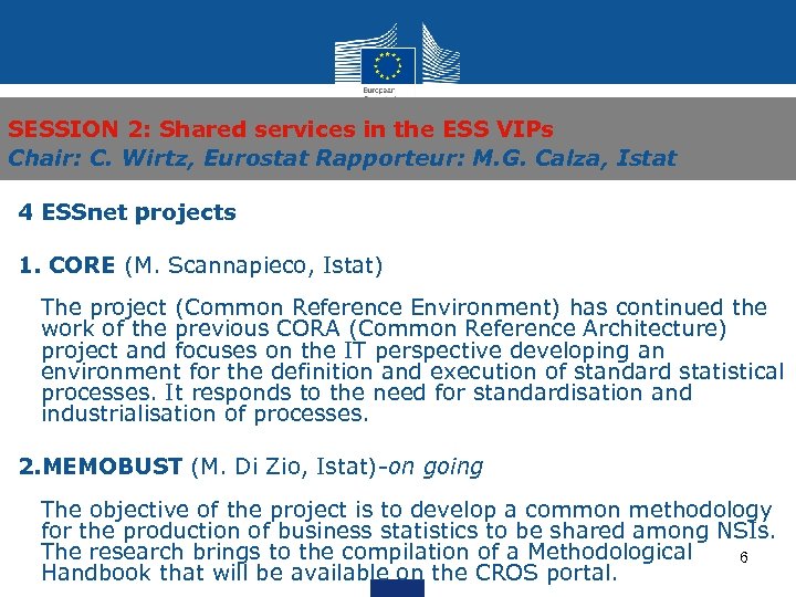 SESSION 2: Shared services in the ESS VIPs Chair: C. Wirtz, Eurostat Rapporteur: M.