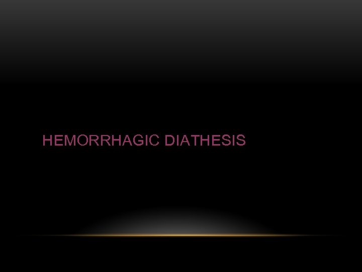 HEMORRHAGIC DIATHESIS 