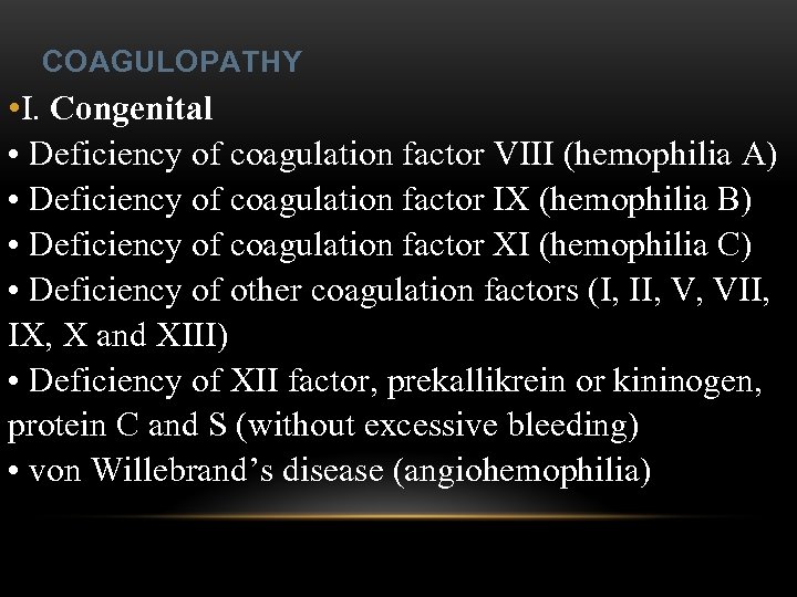 COAGULOPATHY • I. Congenital • Deficiency of coagulation factor VIII (hemophilia A) • Deficiency