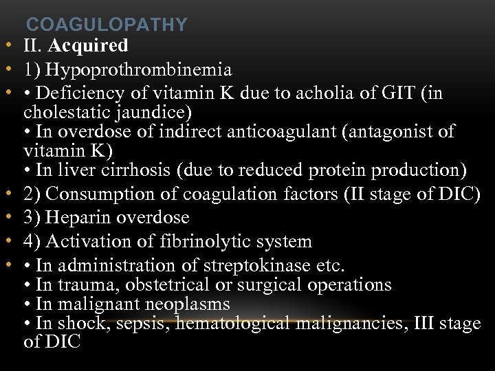 COAGULOPATHY • II. Acquired • 1) Hypoprothrombinemia • • Deficiency of vitamin K due