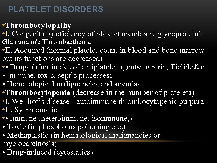 PLATELET DISORDERS • Thrombocytopathy • I. Congenital (deficiency of platelet membrane glycoprotein) – Glanzmann's