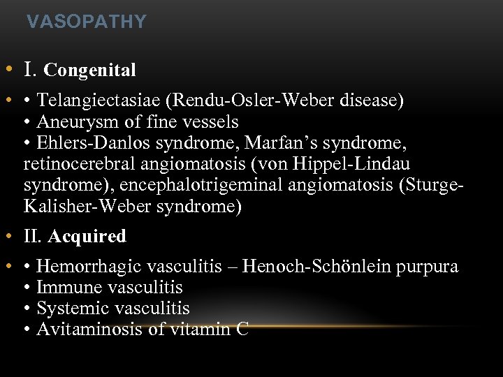 VASOPATHY • I. Congenital • • Telangiectasiae (Rendu-Osler-Weber disease) • Aneurysm of fine vessels