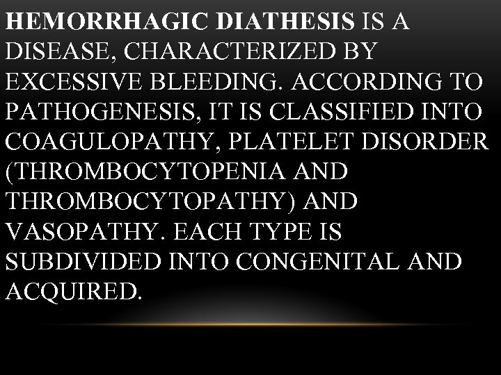 HEMORRHAGIC DIATHESIS IS A DISEASE, CHARACTERIZED BY EXCESSIVE BLEEDING. ACCORDING TO PATHOGENESIS, IT IS