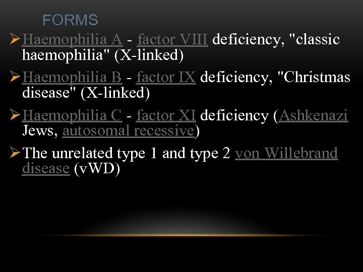 FORMS Ø Haemophilia A - factor VIII deficiency, 