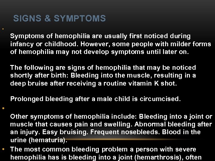 SIGNS & SYMPTOMS • Symptoms of hemophilia are usually first noticed during infancy or