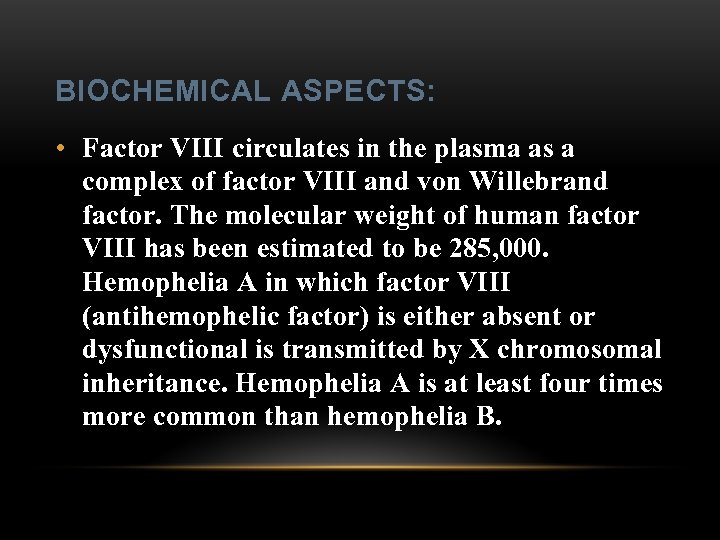 BIOCHEMICAL ASPECTS: • Factor VIII circulates in the plasma as a complex of factor