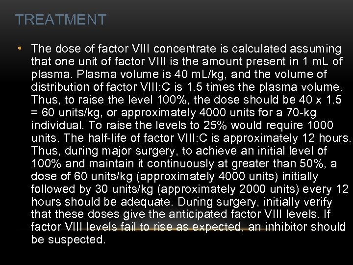 TREATMENT • The dose of factor VIII concentrate is calculated assuming that one unit