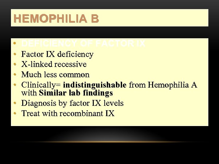 HEMOPHILIA B • DEFICIENCY OF FACTOR IX • • Factor IX deficiency X-linked recessive