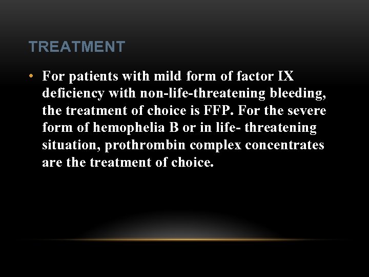 TREATMENT • For patients with mild form of factor IX deficiency with non-life-threatening bleeding,