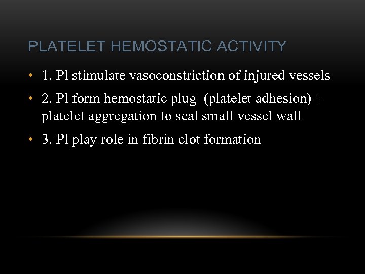 PLATELET HEMOSTATIC ACTIVITY • 1. Pl stimulate vasoconstriction of injured vessels • 2. Pl