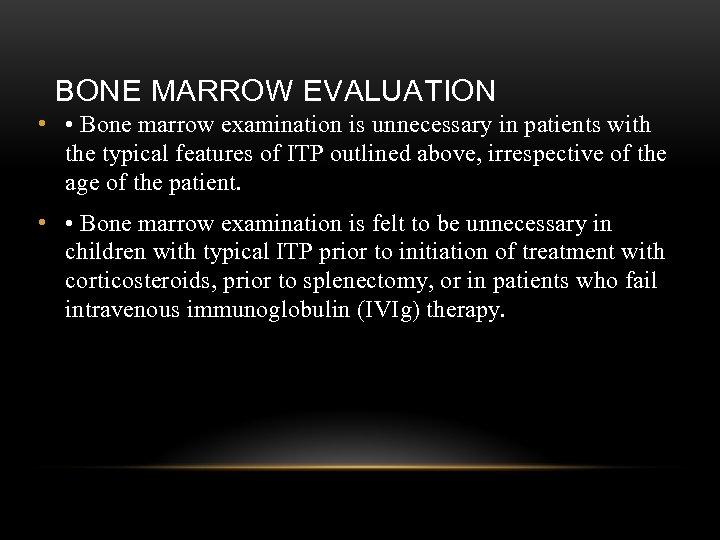 BONE MARROW EVALUATION • • Bone marrow examination is unnecessary in patients with the