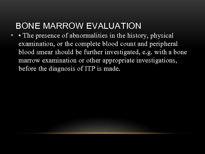 BONE MARROW EVALUATION • • The presence of abnormalities in the history, physical examination,