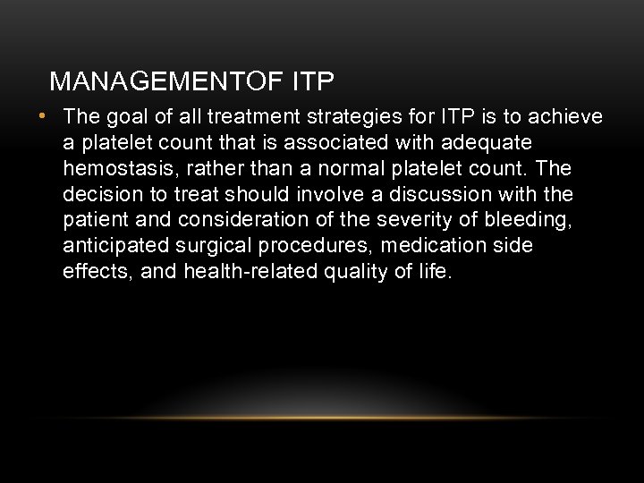 MANAGEMENTOF ITP • The goal of all treatment strategies for ITP is to achieve