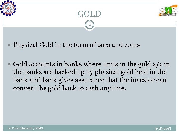 GOLD 14 Physical Gold in the form of bars and coins Gold accounts in