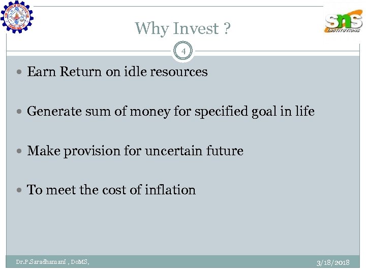 Why Invest ? 4 Earn Return on idle resources Generate sum of money for