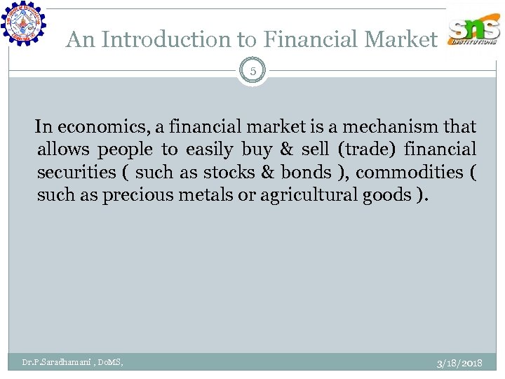 An Introduction to Financial Market 5 In economics, a financial market is a mechanism