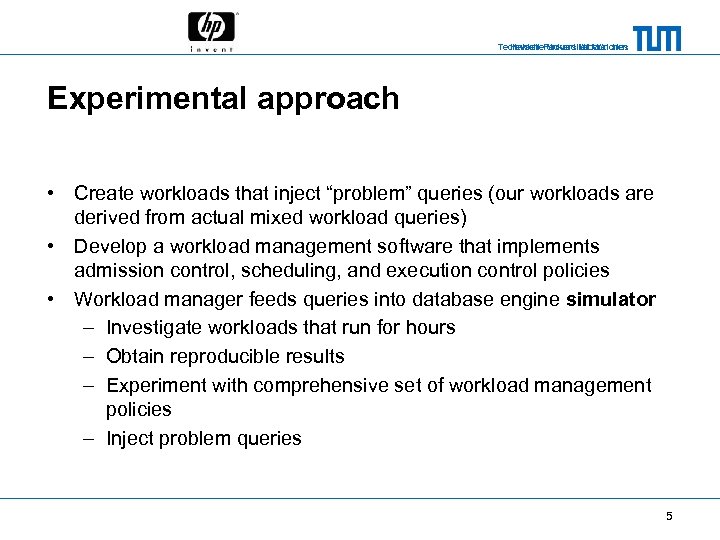 Technische Universität München Hewlett-Packard Laboratories Experimental approach • Create workloads that inject “problem” queries