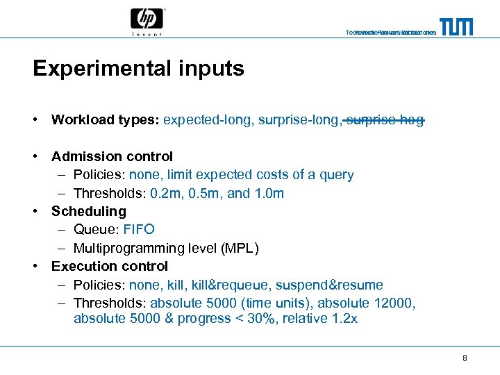 Technische Universität München Hewlett-Packard Laboratories Experimental inputs • Workload types: expected-long, surprise-hog • Admission