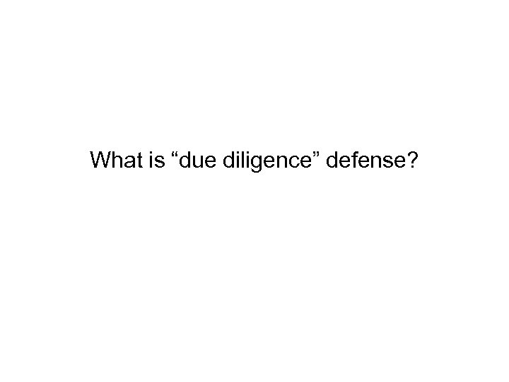 What is “due diligence” defense? 