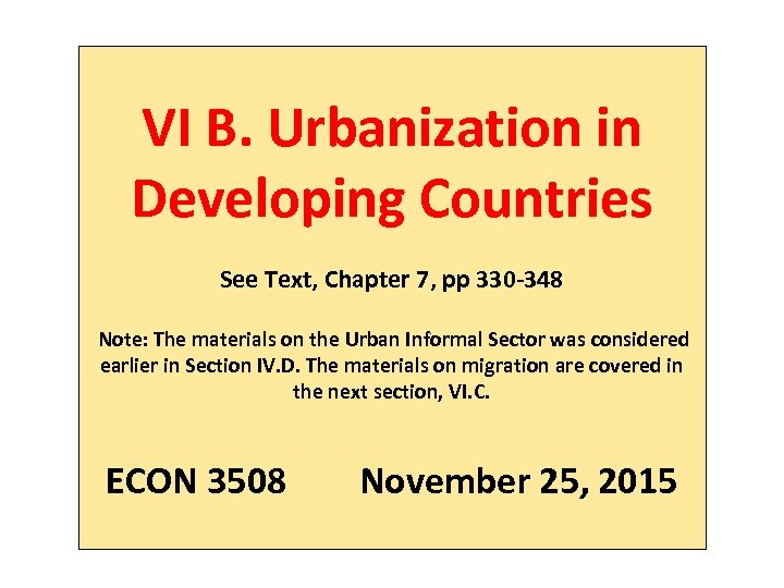 VI B. Urbanization in Developing Countries See Text, Chapter 7, pp 330 -348 Note: