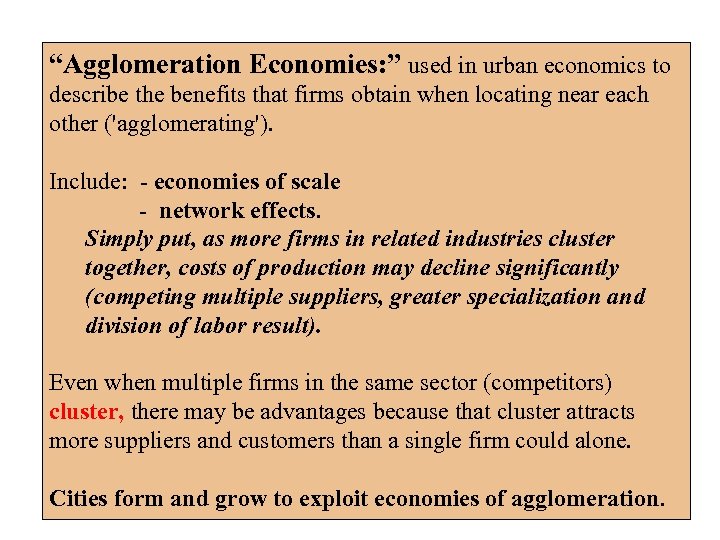 “Agglomeration Economies: ” used in urban economics to describe the benefits that firms obtain