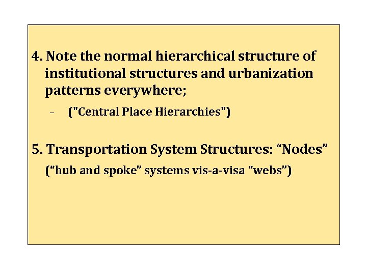 4. Note the normal hierarchical structure of institutional structures and urbanization patterns everywhere; –