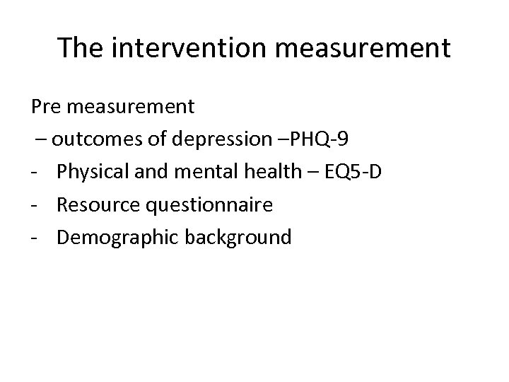 The intervention measurement Pre measurement – outcomes of depression –PHQ-9 - Physical and mental