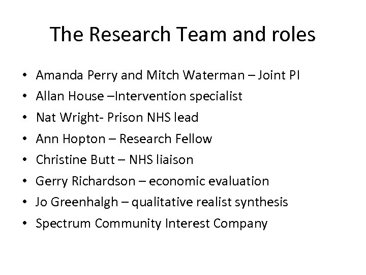 The Research Team and roles • • Amanda Perry and Mitch Waterman – Joint